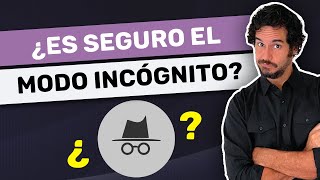 ¿Es seguro el modo incógnito? ¿Qué hacer para que sea seguro?