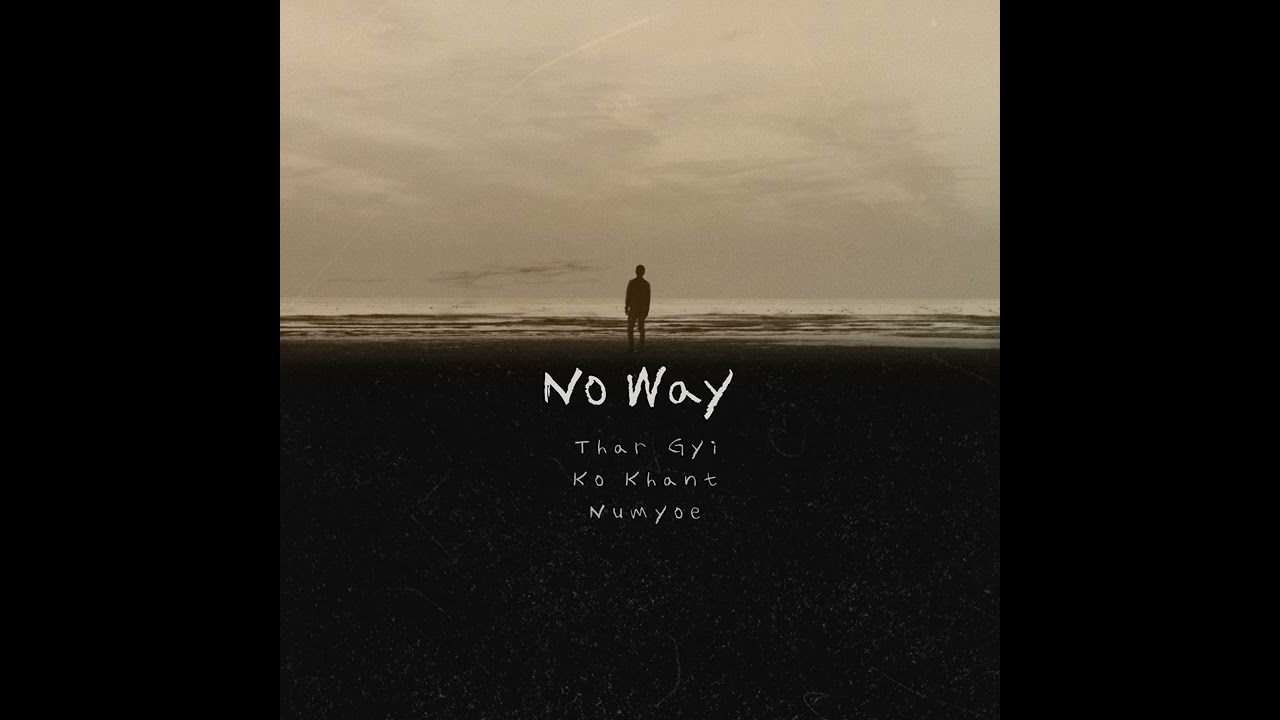 No Way // Thar Gyi , Ko Khant , Num Yoe