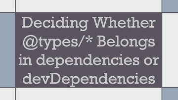 Deciding Whether @types/* Belongs in dependencies or devDependencies