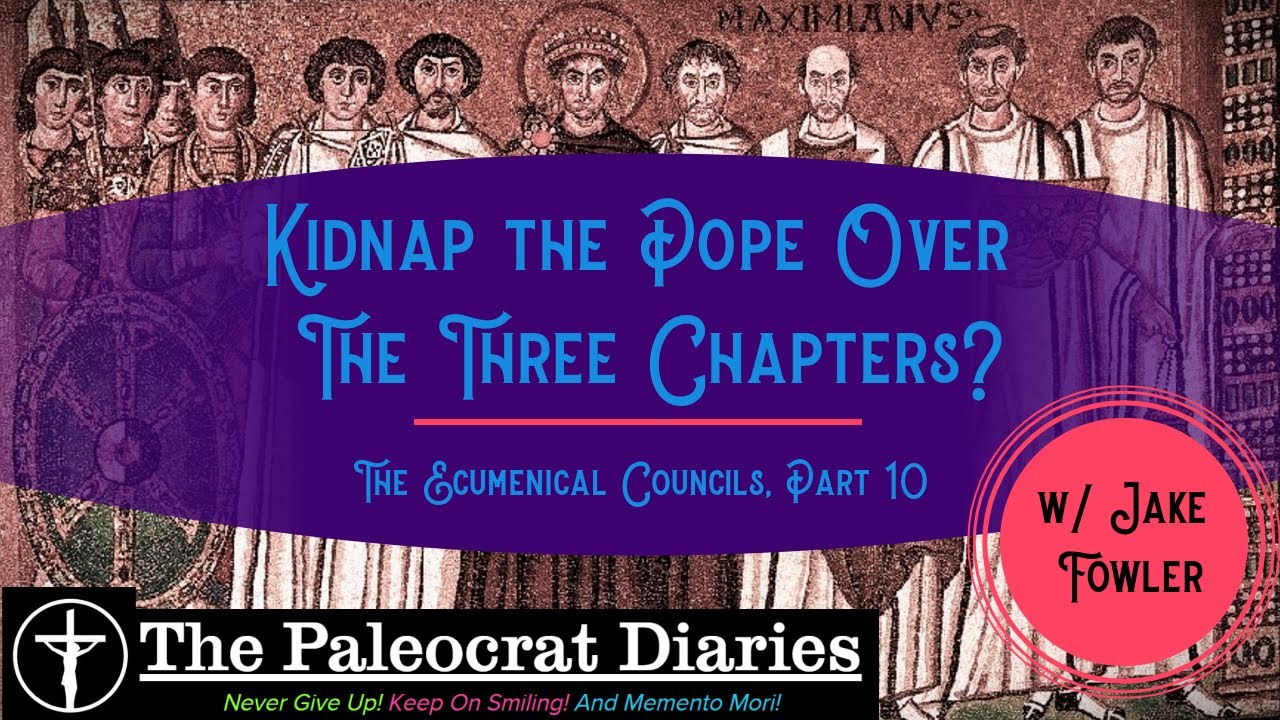 Kidnap the Pope!?!?  The Three Chapters Controversy - The Ecumenical Councils, Part 10
