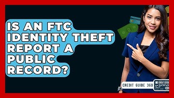 Is An FTC Identity Theft Report A Public Record? - CreditGuide360.com