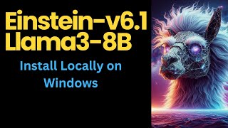 Install Einstein v6.1 Llama3-8B Locally on Windows