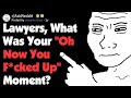 Lawyers, What's Your "Oh Now You Messed Up" Moment? (AskReddit)