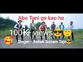 Abo tani ge kao he abo tani unification song by ashok sonam