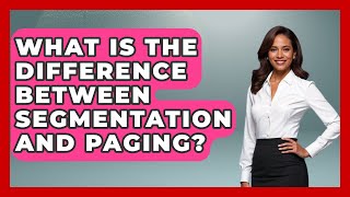 What Is The Difference Between Segmentation And Paging? - Your Computer Companion