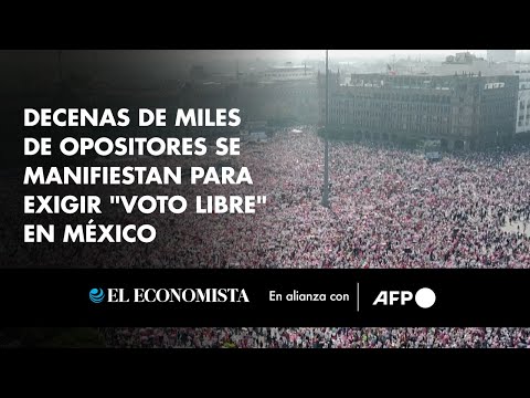 Decenas de miles de opositores se manifiestan para exigir "voto libre" en México