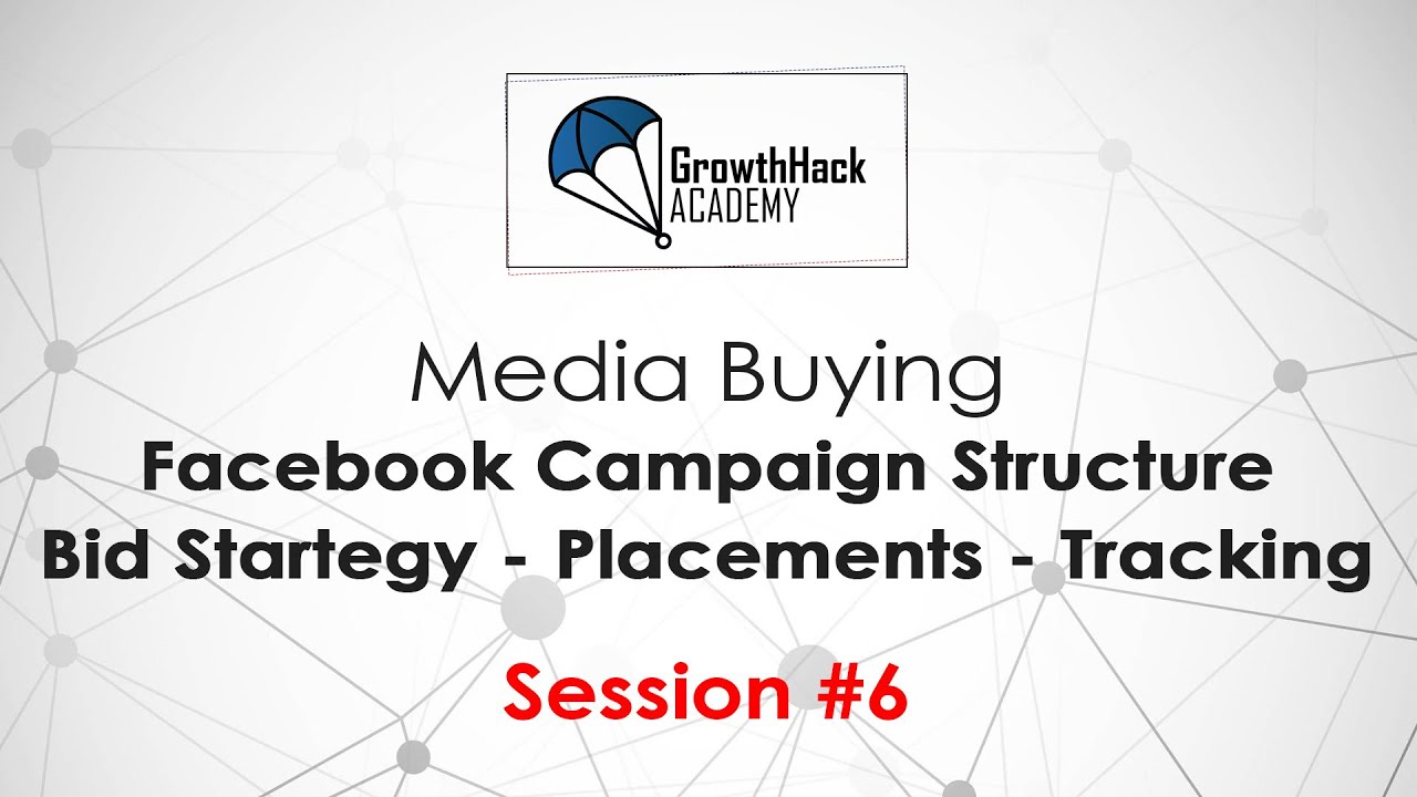 Media Buying Session #6 - Facebook Campaign Structure Bid Strategy - Placements - Tracking