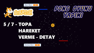 5/7 - SCRATCH ile PING PONG Oyunu Yapma | TOP HAREKETİ - DETAY