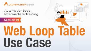 Session 19 - AutomationEdge Intermediate Training - Web Loop Table Use Case
