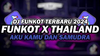 DJ FUNKOT X THAILAND AKU KAMU DAN SAMUDRA | DJ FUNKOT TERBARU 2024 FULL BASS