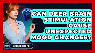 Can Deep Brain Stimulation Cause Unexpected Mood Changes? - Neurotech Insight Pro