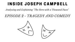 Inside Joseph Campbell - Ep 2 - Comedy And Tragedy - Analysis Of Hero With A Thousand Faces