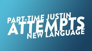 Part Time Justin Attempts New Language
