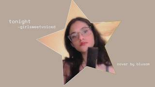 girlsweetvoiced "Tonight" Cover - but I made it my own