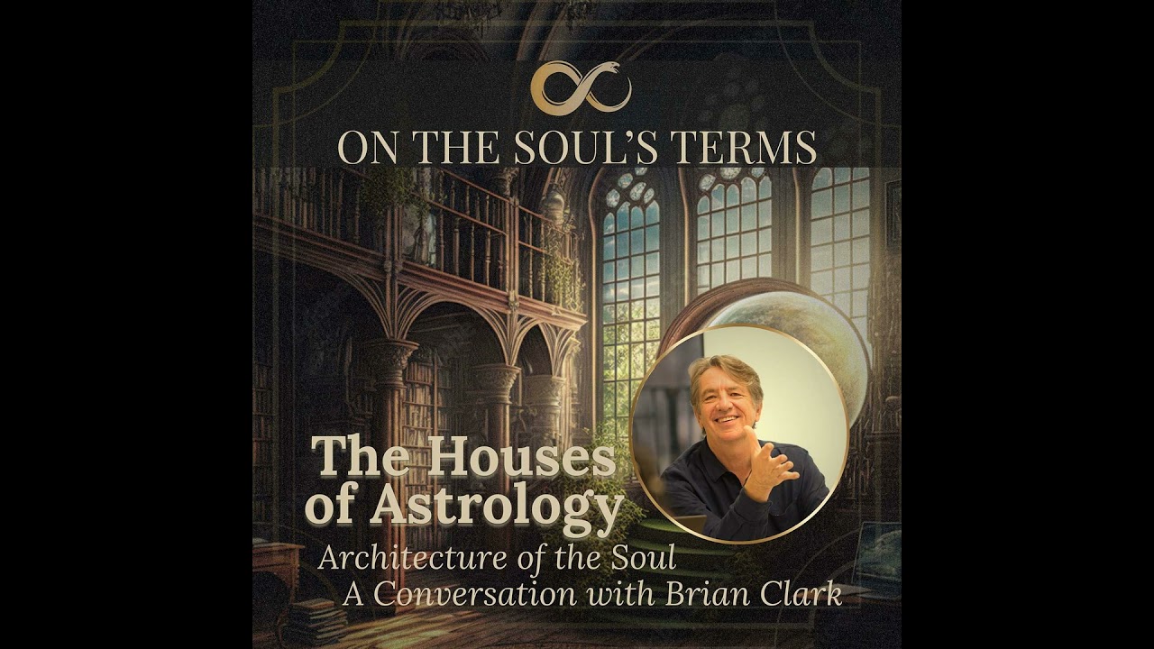 #89 | Brian Clark | The Houses of Astrology | Architecture of the Soul | Houses One - Six