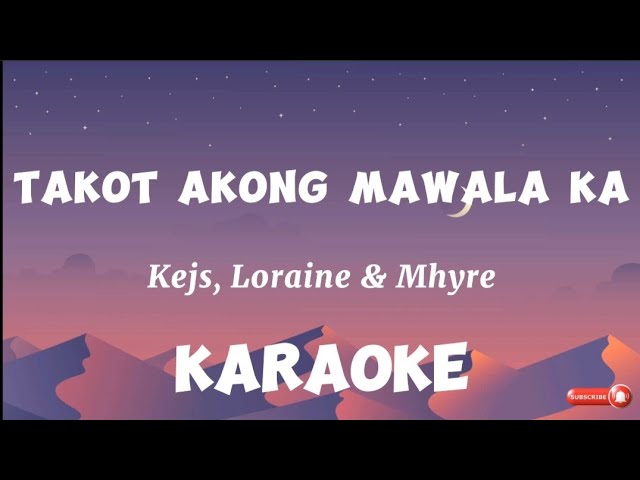 Takot Akong Mawala Ka - (KARAOKE) Kejs,Loraine & Mhyre class=