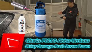 GLORIA FM30 Umbau auf Akkupumpe inkl. Schaumdüsentest + Shiny Garage Fruit Snow Foam