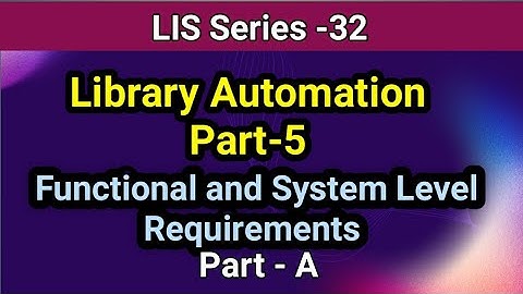 Library Automation Part-5A: Functional and System Level Requirements Part-A I In Telugu
