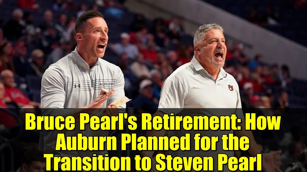 Bruce Pearl's Retirement: How Auburn Planned for the Transition to Steven Pearl