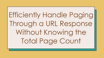 Efficiently Handle Paging Through a URL Response Without Knowing the Total Page Count