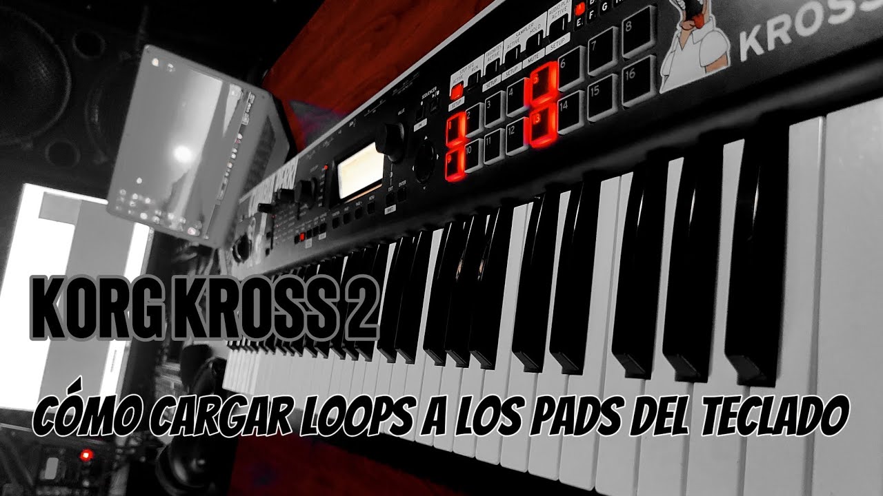 KORG KROSS 2 / CÓMO CARGAR LOOPS A LOS PADS DEL TECLADO? (Video Tutorial)