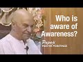 Papaji  who is aware of this awareness deep self inquiry