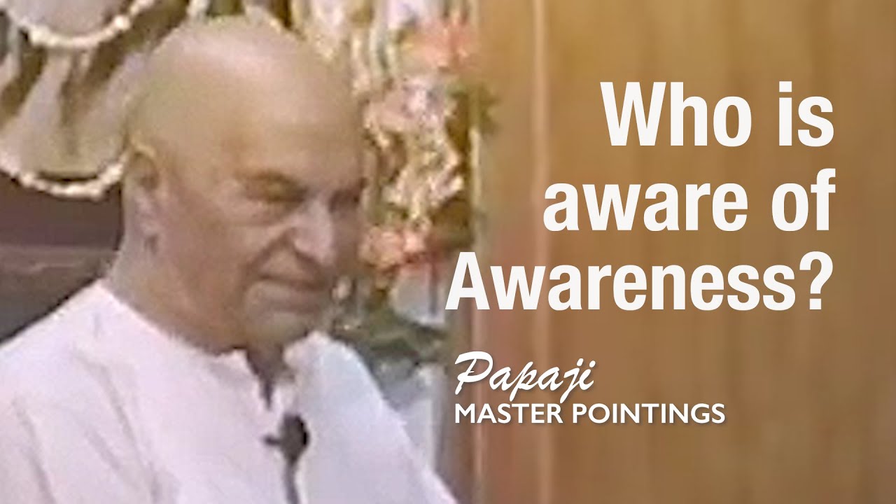 PAPAJI - Who Is Aware of This Awareness? (Deep Self Inquiry) - YouTube