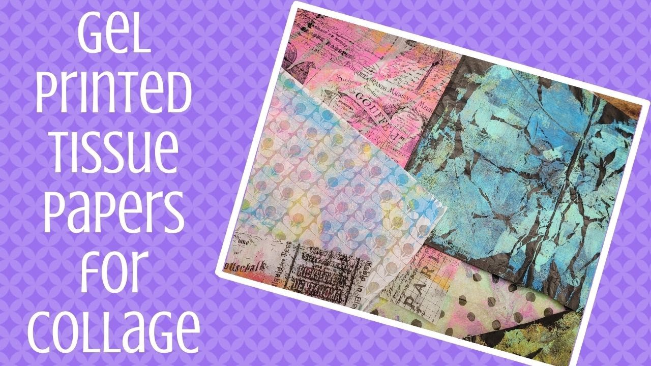 Gel Printed Tissue Papers for Collage 