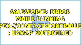 Salesforce: Error while running apex://ContactsController : usmap notdefined (2 Solutions!!)