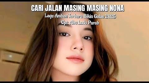 Lagu Ambon Nostalgia Terbaru 2025 CARI JALAN MASING MASING NONA