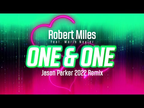 Robert Miles feat. Maria Nayler - One and One (Jason Parker 2022 Remix)