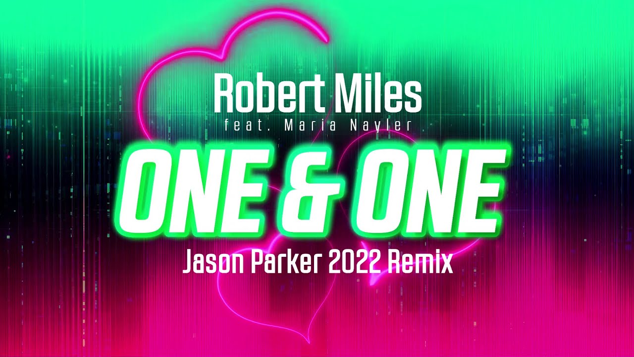 Robert Miles feat. Maria Nayler - One and One (Jason Parker 2022 Remix)