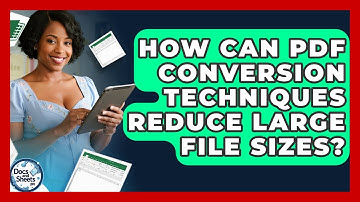 How Can PDF Conversion Techniques Reduce Large File Sizes? - Docs and Sheets Pro