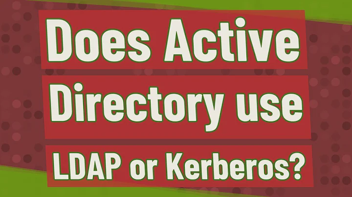 Does Active Directory use LDAP or Kerberos?