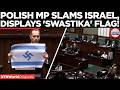 WATCH: “ISRAEL COMMITTING GENOCIDE” Polish MP Waves Modified Israeli Flag With Swastika |US-Iran War