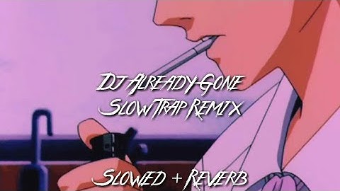 DJ Already Gone Slow Trap Remix (Slowed + Reverb)