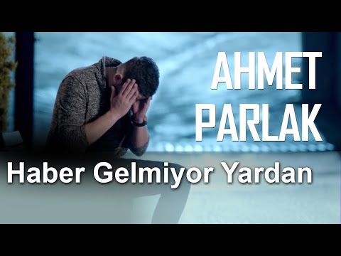 Haber Gelmiyor Yardan - Ahmet Parlak