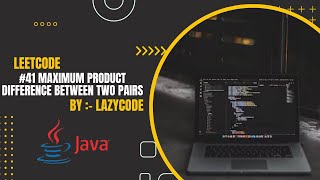 LeetCode in Java | Problem in Arrays : Easy Question | Maximum Product Difference Between Two Pairs