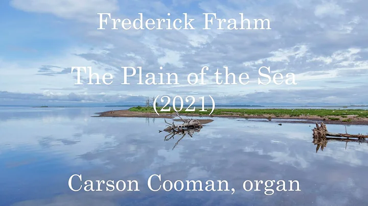 Frederick Frahm  The Plain of the Sea (2021) for organ