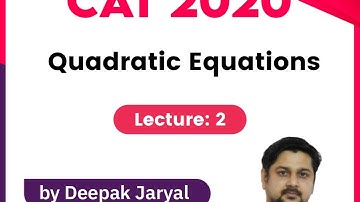 CAT 2020 | Algebra | Quadratic Equations - 2 | By Deepak Jaryal
