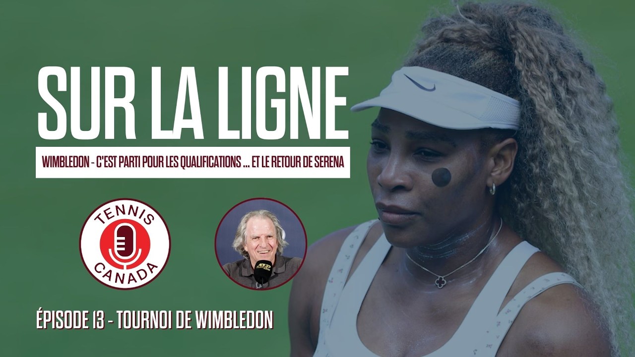 Sur La Ligne - EP13 - Wimbledon - C'est parti pour les qualifications ... et le retour de Serena