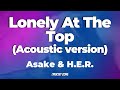 ASAKE & H.E.R - Lonely At The Top - Acoustic Version (Lyrics Video) | Lyricist Zone