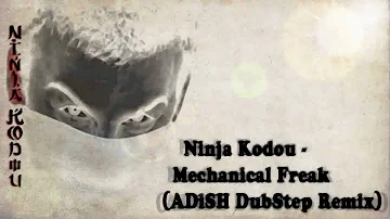 Ninja Kodou - Mechanical Freak (ADiSH's DubStep Remix)