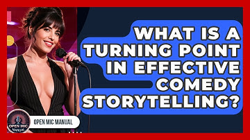 What Is A Turning Point In Effective Comedy Storytelling? - Open Mic Manual