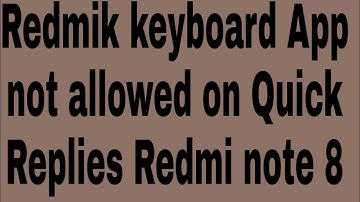 Redmik keyboard App not allowed on Quick Replies Redmi note 8