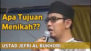 Ceramah Ustad Jefri Al Bukhori - Apa Tujuan Menikah || AL ILMU