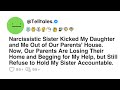 Narcissistic sister kicked my daughter and me out of our parents house now our parents are 