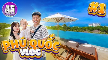As Mobile - Phần 1 | Gia Đình Nasa Đã Có Mặt Ở Phú Quốc | DAILY VLOG
