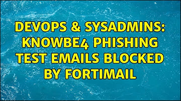 DevOps & SysAdmins: Knowbe4 phishing test emails blocked by Fortimail