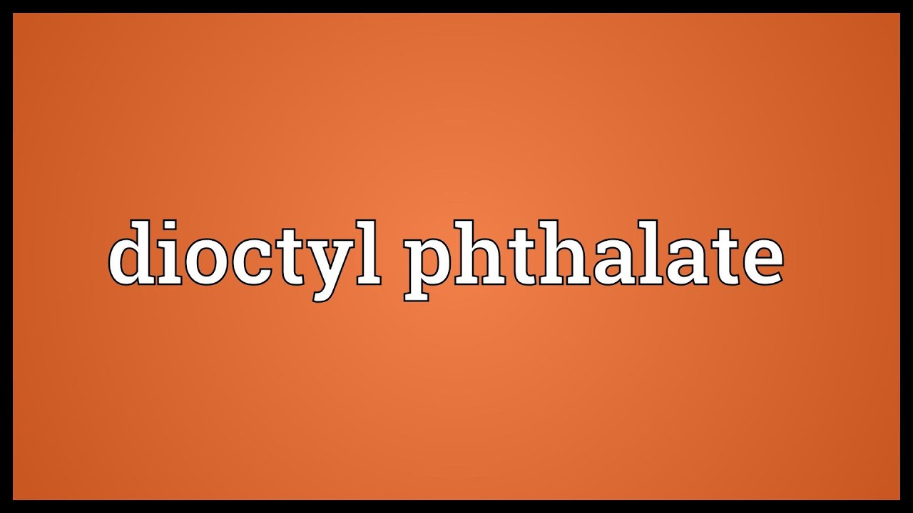 Dioctyl phthalate Meaning